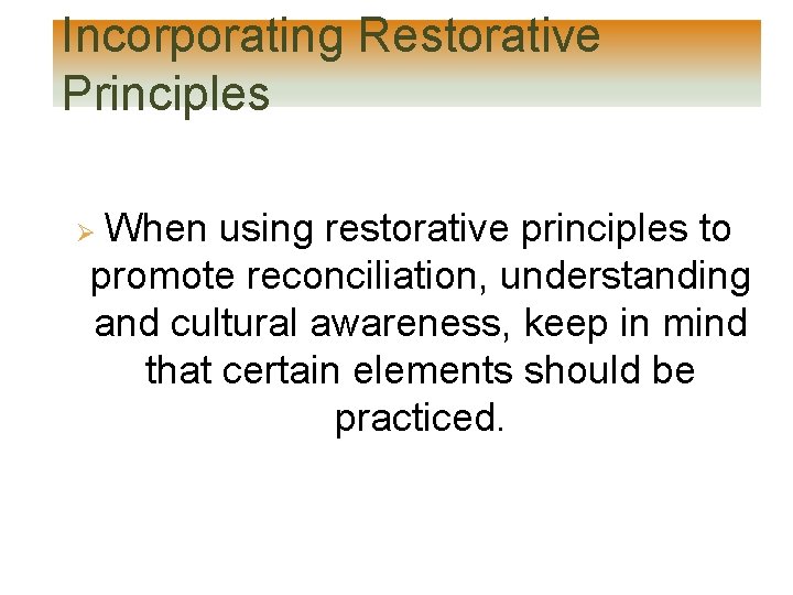 Incorporating Restorative Principles When using restorative principles to promote reconciliation, understanding and cultural awareness, Incorporating Restorative Principles When using restorative principles to promote reconciliation, understanding and cultural awareness,