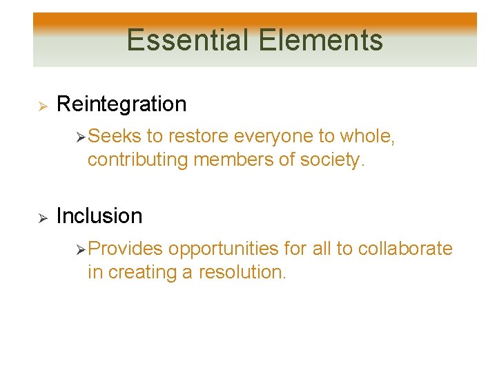 Essential Elements Ø Reintegration Ø Seeks to restore everyone to whole, contributing members of Essential Elements Ø Reintegration Ø Seeks to restore everyone to whole, contributing members of