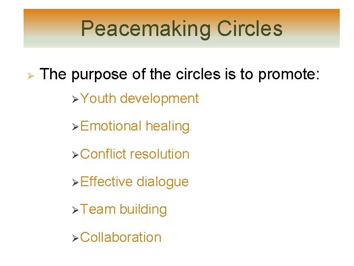 Peacemaking Circles Ø The purpose of the circles is to promote: Ø Youth development Peacemaking Circles Ø The purpose of the circles is to promote: Ø Youth development