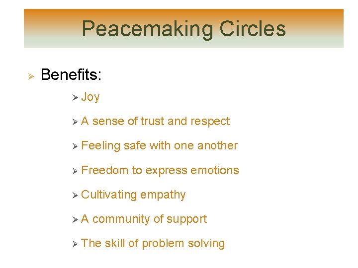 Peacemaking Circles Ø Benefits: Ø Joy Ø A sense of trust and respect Ø Peacemaking Circles Ø Benefits: Ø Joy Ø A sense of trust and respect Ø
