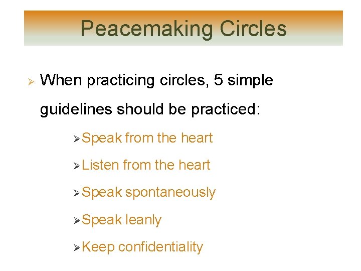 Peacemaking Circles Ø When practicing circles, 5 simple guidelines should be practiced: Ø Speak Peacemaking Circles Ø When practicing circles, 5 simple guidelines should be practiced: Ø Speak