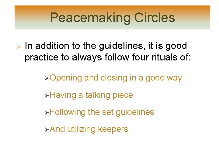 Peacemaking Circles Ø In addition to the guidelines, it is good practice to always Peacemaking Circles Ø In addition to the guidelines, it is good practice to always