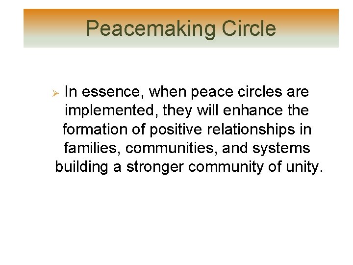 Peacemaking Circle In essence, when peace circles are implemented, they will enhance the formation Peacemaking Circle In essence, when peace circles are implemented, they will enhance the formation