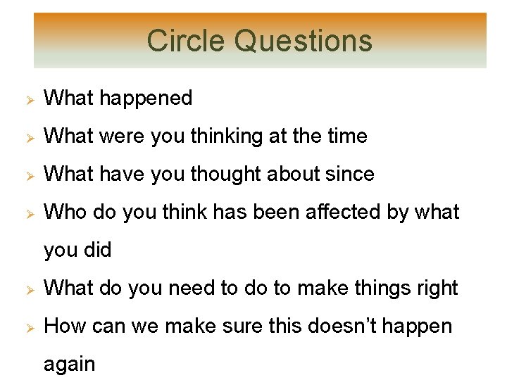 Circle Questions Ø What happened Ø What were you thinking at the time Ø Circle Questions Ø What happened Ø What were you thinking at the time Ø