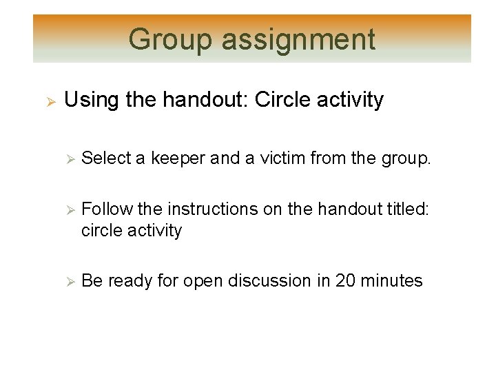 Group assignment Ø Using the handout: Circle activity Ø Select a keeper and a Group assignment Ø Using the handout: Circle activity Ø Select a keeper and a