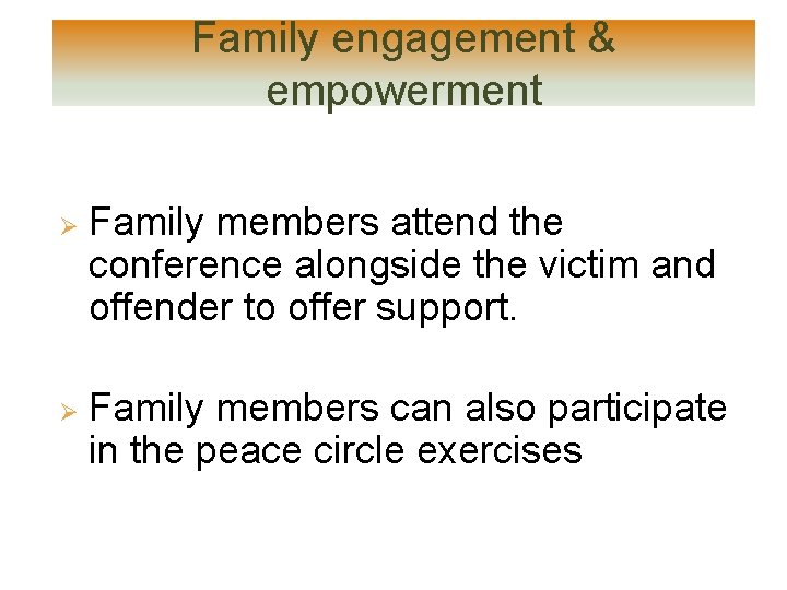 Family engagement & empowerment Ø Ø Family members attend the conference alongside the victim Family engagement & empowerment Ø Ø Family members attend the conference alongside the victim