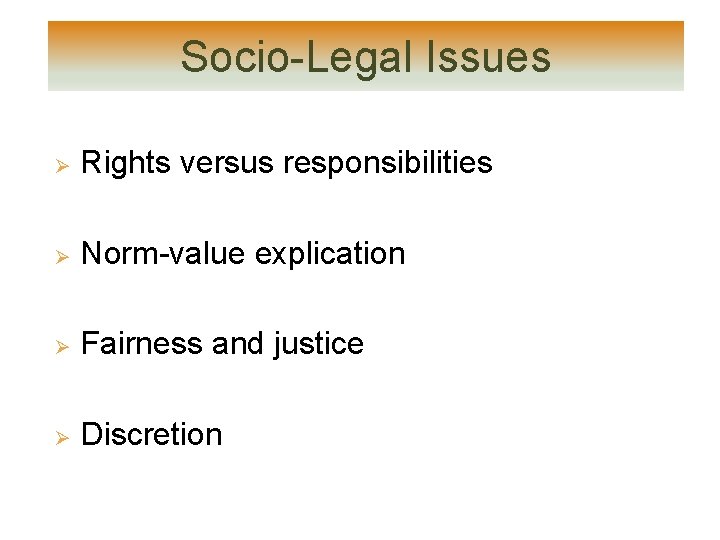 Socio-Legal Issues Ø Rights versus responsibilities Ø Norm-value explication Ø Fairness and justice Ø Socio-Legal Issues Ø Rights versus responsibilities Ø Norm-value explication Ø Fairness and justice Ø