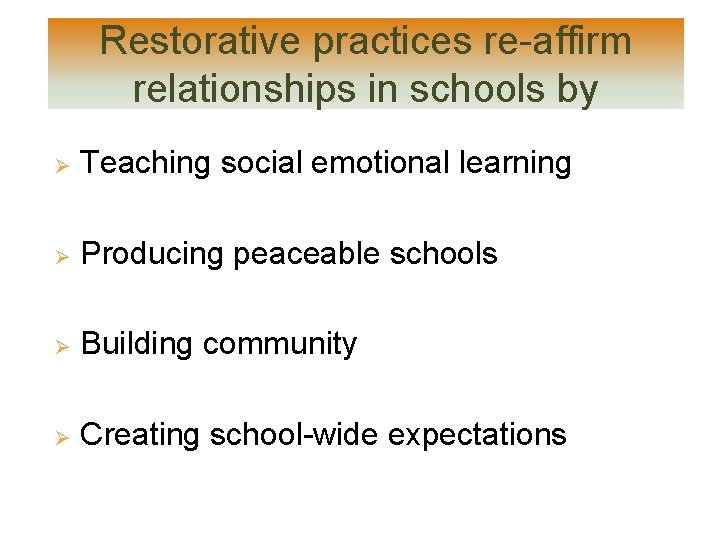 Restorative practices re-affirm relationships in schools by Ø Teaching social emotional learning Ø Producing Restorative practices re-affirm relationships in schools by Ø Teaching social emotional learning Ø Producing