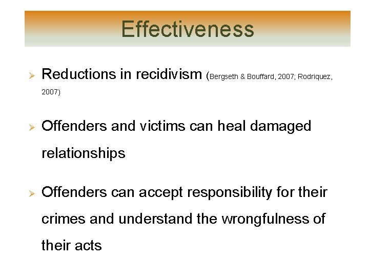Effectiveness Ø Reductions in recidivism (Bergseth & Bouffard, 2007; Rodriquez, 2007) Ø Offenders and Effectiveness Ø Reductions in recidivism (Bergseth & Bouffard, 2007; Rodriquez, 2007) Ø Offenders and