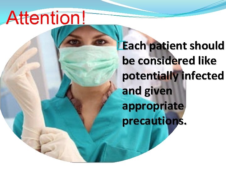 Attention! �Each patient should be considered like potentially infected and given appropriate precautions. 