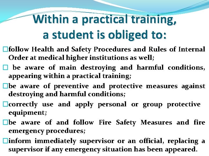 Within a practical training, a student is obliged to: �follow Health and Safety Procedures