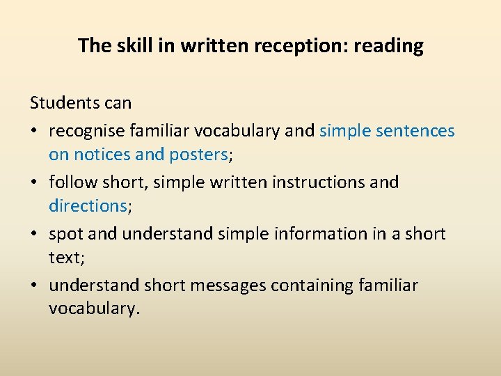 The skill in written reception: reading Students can • recognise familiar vocabulary and simple