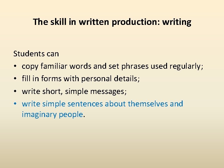 The skill in written production: writing Students can • copy familiar words and set