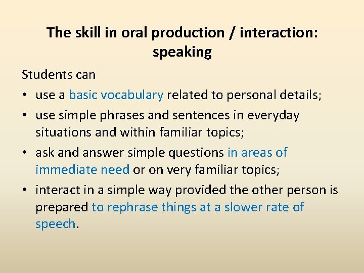 The skill in oral production / interaction: speaking Students can • use a basic