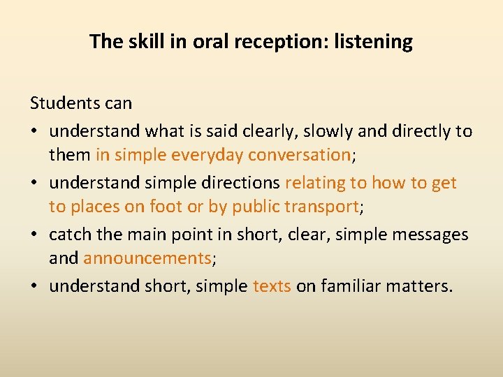 The skill in oral reception: listening Students can • understand what is said clearly,
