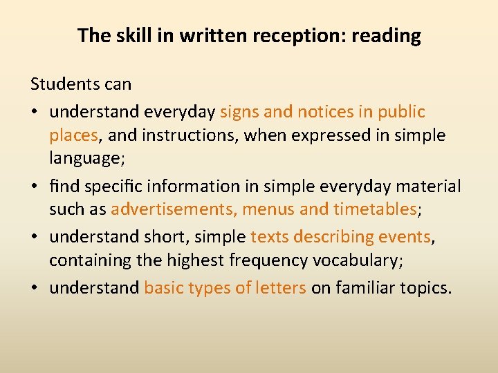 The skill in written reception: reading Students can • understand everyday signs and notices