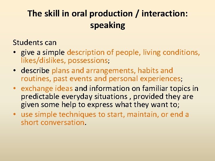 The skill in oral production / interaction: speaking Students can • give a simple