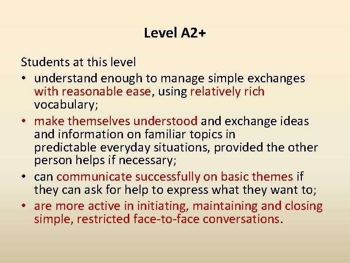 Level A 2+ Students at this level • understand enough to manage simple exchanges