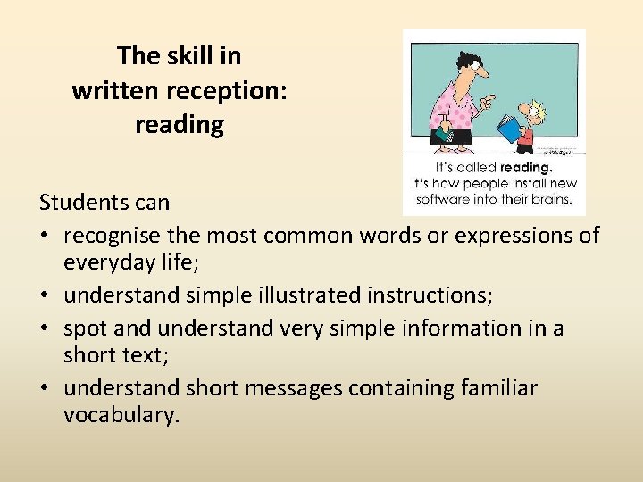 The skill in written reception: reading Students can • recognise the most common words