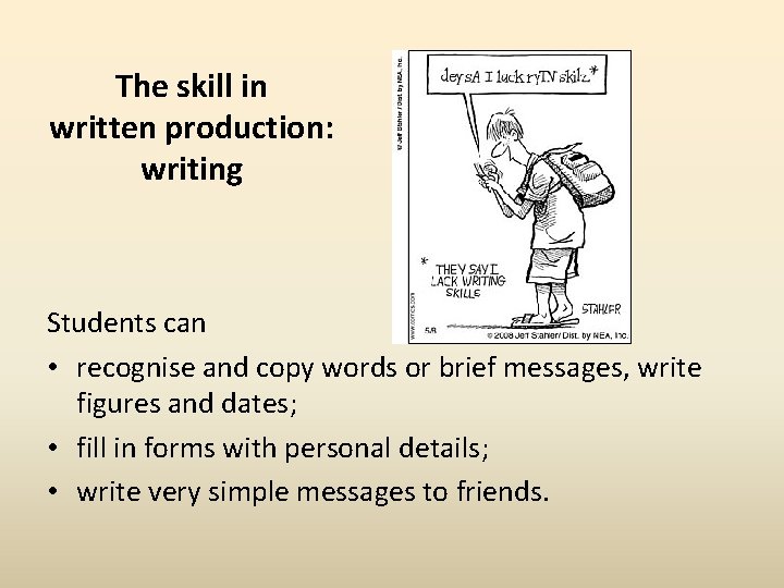 The skill in written production: writing Students can • recognise and copy words or