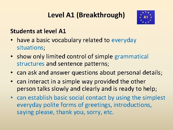 Level A 1 (Breakthrough) Students at level A 1 • have a basic vocabulary