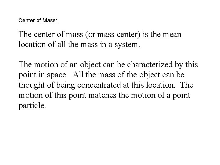 Center of Mass: The center of mass (or mass center) is the mean location Center of Mass: The center of mass (or mass center) is the mean location