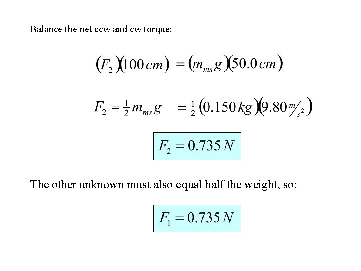 Balance the net ccw and cw torque: The other unknown must also equal half Balance the net ccw and cw torque: The other unknown must also equal half