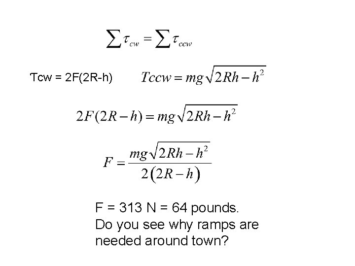 Ƭcw = 2 F(2 R-h) F = 313 N = 64 pounds. Do you Ƭcw = 2 F(2 R-h) F = 313 N = 64 pounds. Do you