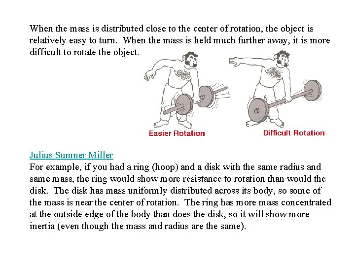 When the mass is distributed close to the center of rotation, the object is When the mass is distributed close to the center of rotation, the object is