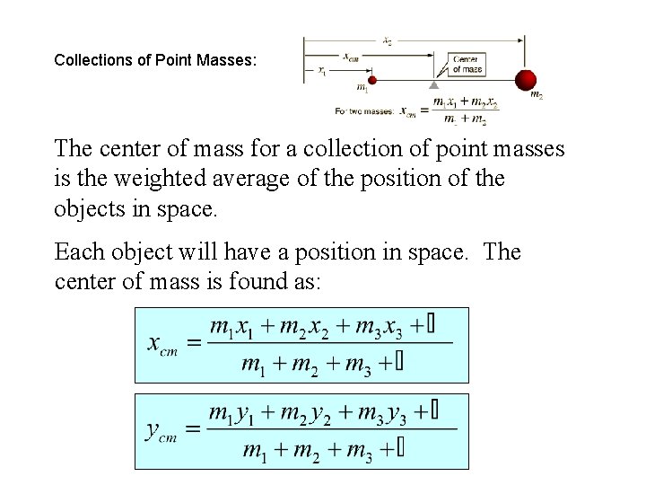 Collections of Point Masses: The center of mass for a collection of point masses Collections of Point Masses: The center of mass for a collection of point masses