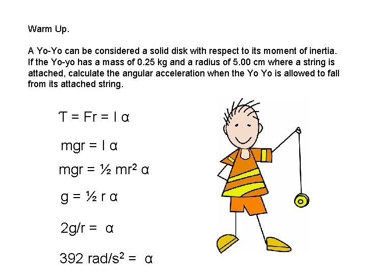 Warm Up. A Yo-Yo can be considered a solid disk with respect to its Warm Up. A Yo-Yo can be considered a solid disk with respect to its