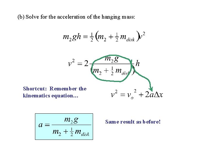 (b) Solve for the acceleration of the hanging mass: Shortcut: Remember the kinematics equation… (b) Solve for the acceleration of the hanging mass: Shortcut: Remember the kinematics equation…
