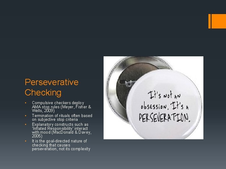 Perseverative Checking • • Compulsive checkers deploy AMA stop rules (Meyer, Fisher & Wells,