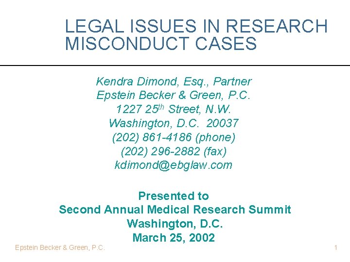 LEGAL ISSUES IN RESEARCH MISCONDUCT CASES Kendra Dimond, Esq. , Partner Epstein Becker &