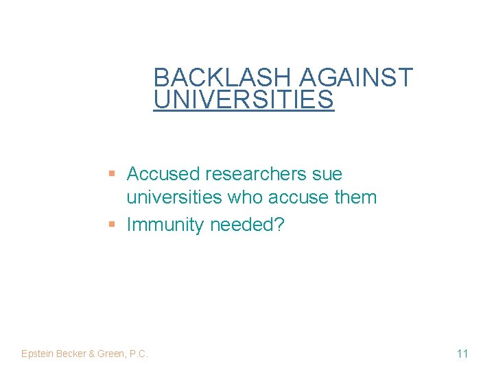 BACKLASH AGAINST UNIVERSITIES § Accused researchers sue universities who accuse them § Immunity needed?