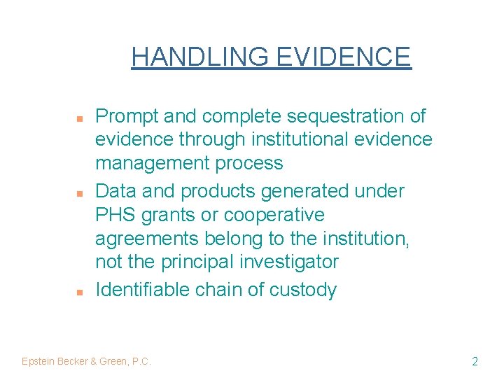 HANDLING EVIDENCE n n n Prompt and complete sequestration of evidence through institutional evidence