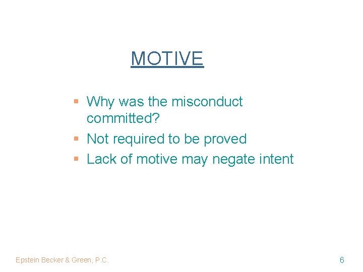MOTIVE § Why was the misconduct committed? § Not required to be proved §