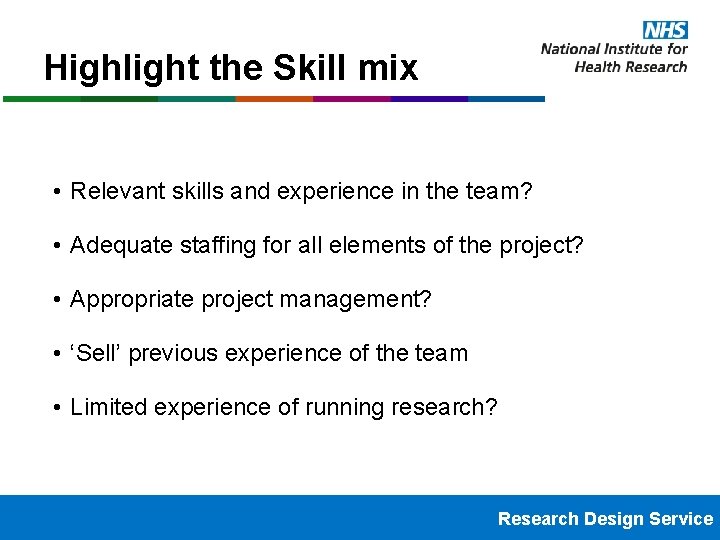 Highlight the Skill mix • Relevant skills and experience in the team? • Adequate