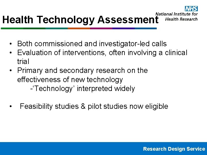 Health Technology Assessment • Both commissioned and investigator-led calls • Evaluation of interventions, often
