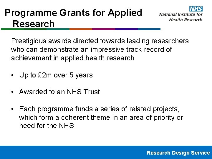 Programme Grants for Applied Research Prestigious awards directed towards leading researchers who can demonstrate