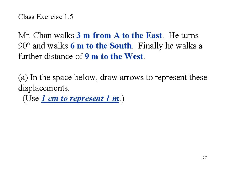 Class Exercise 1. 5 Mr. Chan walks 3 m from A to the East.