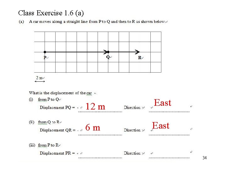 Class Exercise 1. 6 (a) 12 m East 6 m East 34 
