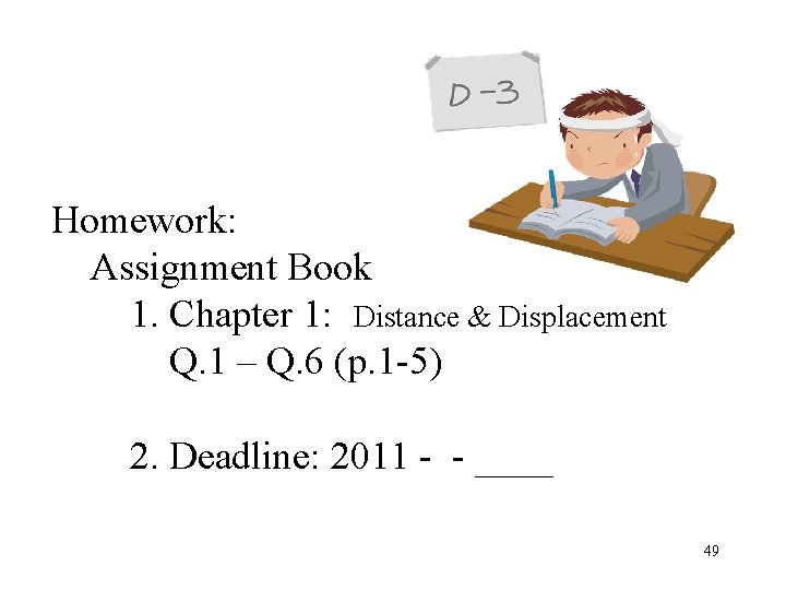 Homework: Assignment Book 1. Chapter 1: Distance & Displacement Q. 1 – Q. 6