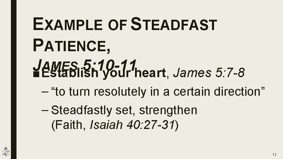 EXAMPLE OF STEADFAST PATIENCE, J AMES 5: 10 -11 ■ Establish your heart, James