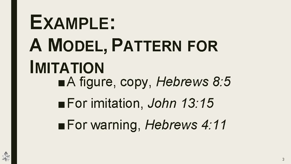 EXAMPLE: A MODEL, PATTERN FOR IMITATION ■ A figure, copy, Hebrews 8: 5 ■