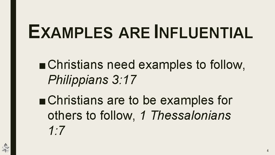 EXAMPLES ARE INFLUENTIAL ■ Christians need examples to follow, Philippians 3: 17 ■ Christians