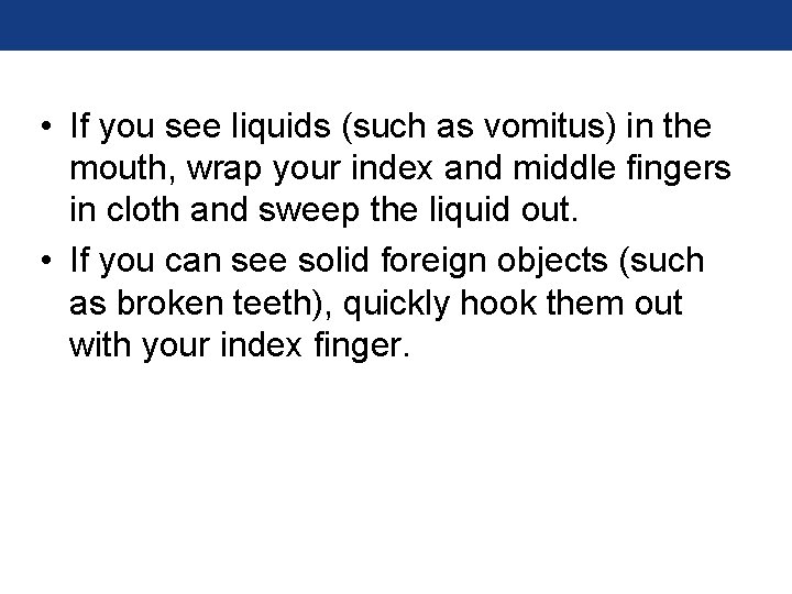 • If you see liquids (such as vomitus) in the mouth, wrap your • If you see liquids (such as vomitus) in the mouth, wrap your