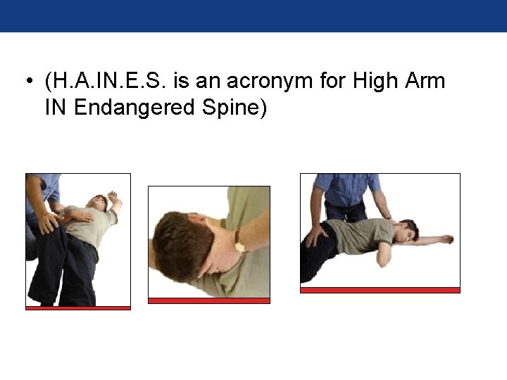 • (H. A. IN. E. S. is an acronym for High Arm IN • (H. A. IN. E. S. is an acronym for High Arm IN