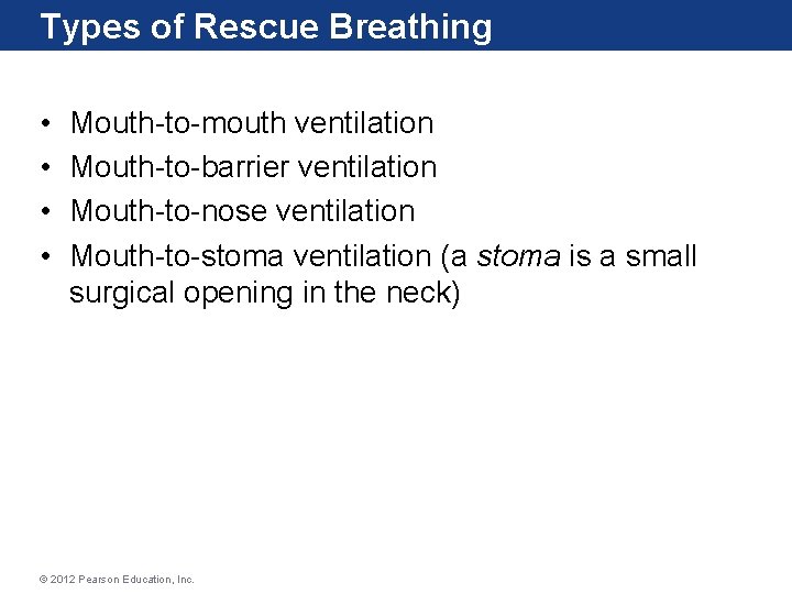 Types of Rescue Breathing • • Mouth-to-mouth ventilation Mouth-to-barrier ventilation Mouth-to-nose ventilation Mouth-to-stoma ventilation Types of Rescue Breathing • • Mouth-to-mouth ventilation Mouth-to-barrier ventilation Mouth-to-nose ventilation Mouth-to-stoma ventilation