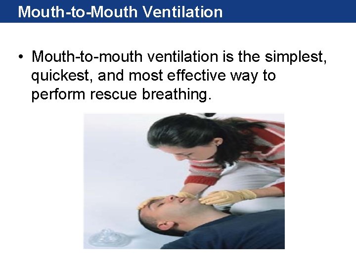 Mouth-to-Mouth Ventilation • Mouth-to-mouth ventilation is the simplest, quickest, and most effective way to Mouth-to-Mouth Ventilation • Mouth-to-mouth ventilation is the simplest, quickest, and most effective way to